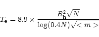 \begin{displaymath}T_{\rm e} = 8.9\times \frac{R^2_{\rm h} \sqrt{N}} {\log(0.4 N) \sqrt{<m>} } \end{displaymath}