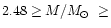 $2.48\ge M/\mbox{$M_{\odot}$ }\ge$