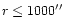 $r\leq 1000\hbox {$^{\prime \prime }$ }$