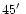 $45\hbox{$^\prime$ }$