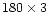 $180\times 3$