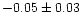 $-0.05\pm0.03$