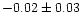 $-0.02\pm0.03$