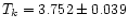 $T_{k}=3.752 \pm 0.039$