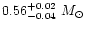 $0.56^{+0.02}_{-0.04}~M_{\odot}$