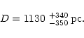 \begin{displaymath}D= 1130~^{+340}_{-350}\,{{\rm pc.}}\end{displaymath}