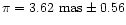 $\pi=3.62~{\rm mas}\pm 0.56$