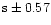 $\rm s \pm 0.57$