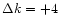 $\Delta k=+4$