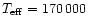 $T_{{\rm eff}}= 170\,000$