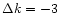 $\Delta k= -3$