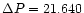 $\Delta P= 21.640$