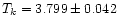 $T_{k}= 3.799 \pm 0.042$