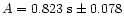 $A= 0.823~\rm s\pm 0.078$