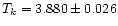 $T_{k}= 3.880 \pm 0.026$