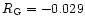 $R_{\rm G}= -0.029$