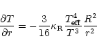 \begin{displaymath}\frac{\partial T}{\partial r}=-\frac{3}{16}\kappa_{\rm R}\frac{\ensuremath{T_{{\rm eff}}} ^4}{T^3}\frac{R^2}{r^2}
\end{displaymath}