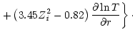 $\displaystyle \left.+\left(3.45Z_{\it i}^2-0.82\right)\frac{\partial \ln T}{\partial r}\right\}\cdot$