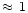 $\approx\,1$