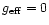 $g_{\rm eff} = 0$