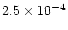 $2.5 \times 10^{-4}$