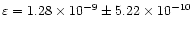 $\varepsilon =1.28 \times 10^{-9} \pm 5.22 \times 10^{-10}$