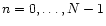 $n=0,\dots,N-1$