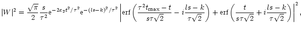 $\displaystyle \vert W\vert^2 = {\sqrt{\pi} \over 2} {s \over \tau^2} {\rm e}^{-...
...eft({t \over s \tau\sqrt{2}} +i{ls-k \over \tau\sqrt{2}} \right) \right\vert^2,$