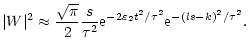 $\displaystyle \vert W\vert^2 \approx {\sqrt{\pi} \over 2} {s \over \tau^2} {\rm e}^{- 2\varepsilon_2 t^2 / \tau^2 } {\rm e}^{- (ls-k)^2 / \tau^2}.$