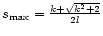$s_{\max}={k+\sqrt{k^2+2} \over 2 l}$
