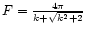 $F={ 4\pi \over k+\sqrt{k^2+2}}$