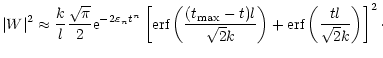 $\displaystyle \vert W\vert^2 \approx {k \over l}{\sqrt{\pi} \over 2}{\rm e}^{-2...
...\sqrt{2}k}\right) + \mbox{erf}\left(\frac{t l}{\sqrt{2}k}\right) \right]^2\cdot$