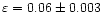 $\varepsilon =0.06 \pm 0.003$