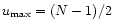 $u_{\max }=(N-1)/2$