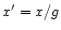 $x^{\prime }=x/g$