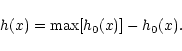 \begin{displaymath}h(x)=\max [h_{0}(x)]-h_{0}(x).
\end{displaymath}