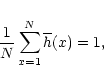 \begin{displaymath}\frac{1}{N}\sum\limits_{x=1}^{N}\overline{h}(x)=1,
\end{displaymath}