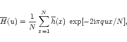 \begin{displaymath}\overline{H}(u)=\frac{1}{N}\sum\limits_{x=1}^{N}\overline{h}(x)\;\exp [-2
{\rm i}\pi qux/N],
\end{displaymath}