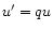 $u^{\prime }=qu$