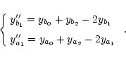 \begin{displaymath}\left\{
\begin{array}{l}
\medskip y_{b_{1}}^{\prime \prime }...
...\prime }=y_{a_{0}}+y_{a_{2}}-2y_{a_{1}}
\end{array}\right. \;.
\end{displaymath}