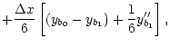 $\displaystyle +\frac{\Delta x}{6}\left[ (y_{b_{0}}-y_{b_{1}})+\frac{1}{6}
y_{b_{1}}^{\prime \prime }\right],$