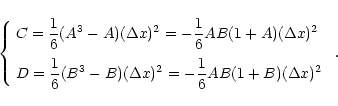 \begin{displaymath}\left\{
\begin{array}{l}
\medskip C=\displaystyle\frac{1}{6}...
...)^{2}=-\frac{1}{6}AB(1+B)(\Delta x)^{2}
\end{array}\right. \;.
\end{displaymath}
