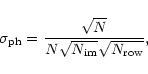 \begin{displaymath}\sigma _{{\rm ph}}=\frac{\sqrt{N}}{N\sqrt{N_{{\rm im}}}\sqrt{N_{{\rm row}}}},
\end{displaymath}