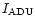 $I_{{\rm ADU}}$