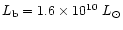 $L_{\rm b}=1.6\times10^{10}~L_\odot$