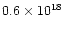 $0.6\times10^{18}$