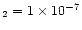 $_2 =1\times10^{-7}$
