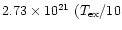 $2.73\times 10^{21}~(T_{\rm ex}/10$
