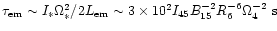 $\tau_{\rm em} \sim I_* \Omega_*^2/2 L_{\rm em} \sim 3
\times 10^2 I_{45} B_{15}^{-2} R^{-6}_{6} \Omega^{-2}_{4}~{\rm s}$