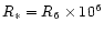 $R_*=R_{6}\times 10^6$